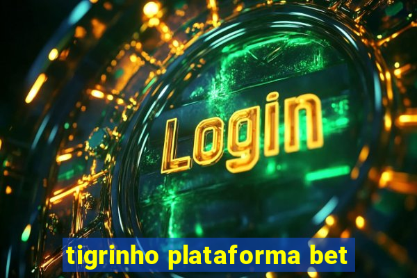 tigrinho plataforma bet